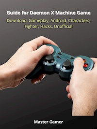 Guide for Daemon X Machine Game, Switch, Gameplay, Arsenal, Armor, Mods, Best Weapons, Unofficial - Master Gamer - ebook