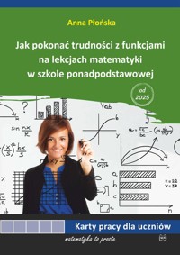 Jak pokonać trudności z funkcjami na lekcjach matematyki w szkole ponadpodstawowej - Płońska Anna - książka