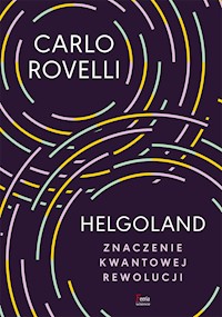 Helgoland. Znaczenie kwantowej rewolucji - Carlo Rovelli - ebook