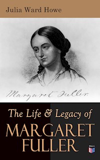 The Life & Legacy of Margaret Fuller - Julia Ward Howe - ebook