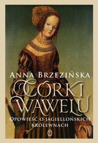Córki Wawelu. Opowieść o jagiellońskich królewnach - Anna Brzezińska - ebook + audiobook + książka