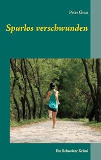 Spurlos verschwunden - Peter Grau - ebook
