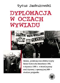 Dyplomacja w oczach wywiadu. Geneza, przebieg oraz efekty wizyty Hansa-Dietricha Genschera w PRL w s - Tytus Jaskułowski - książka