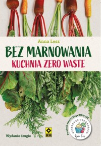 Bez marnowania. Kuchnia zero waste - Anna Lesz - książka