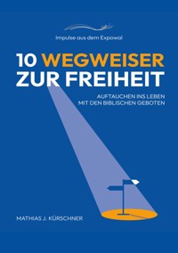 10 Wegweiser zur Freiheit - Mathias J. Kürschner - ebook