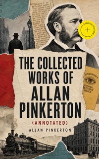 The Collected Works of Allan Pinkerton (Annotated) - Allan Pinkerton - ebook