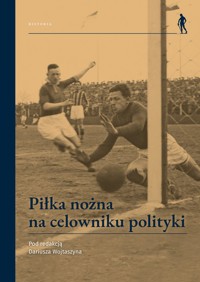 Piłka nożna na celowniku polityki -  - książka