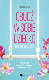 Obudź w sobie dziecko. Baw się, śpij, ufaj - Hasan Merali - ebook + audiobook + książka
