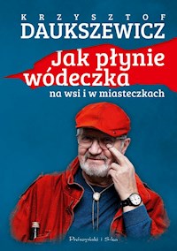 Jak płynie wódeczka na wsi i w miasteczkach - Daukszewicz Krzysztof - ebook + audiobook + książka