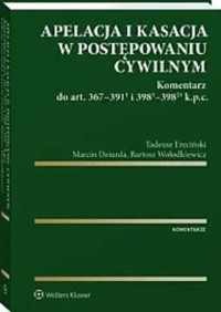 Apelacja i kasacja w postępowaniu cywilnym - Ereciński Tadeusz, Wołodkiewicz Bartosz, Dziurda Marcin - książka
