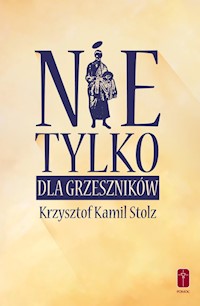 Nie tylko dla grzeszników - Stolz Krzysztof Kamil - książka