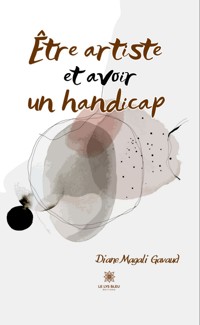 Être artiste et avoir un handicap - Diane Magali Gavaud - ebook