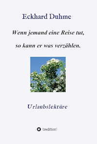 Wenn jemand eine Reise tut, so kann er was verzählen. - Eckhard Duhme - ebook