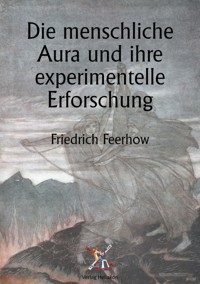 Die menschliche Aura und ihre experimentelle Erforschung - Friedrich Feerhow - ebook