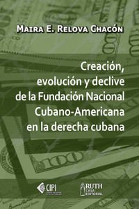 Creación, evolución y declive de la Fundación Nacional Cubano-Americana en la derecha cubana - Maira Esperanza Relova Chacón - ebook