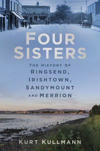 Four Sisters: The History of Ringsend, Irishtown, Sandymount and Merrion - Kurt Kullmann - ebook