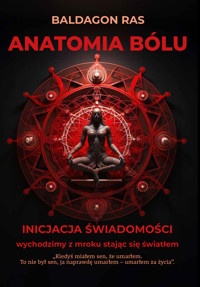 Anatomia bólu. Inicjacja świadomości - Baldagon Ras - ebook