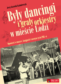 Były dancingi i grały orkiestry w mieście Łodzi - Krzywik Kaźmierczyk Jerzy - książka