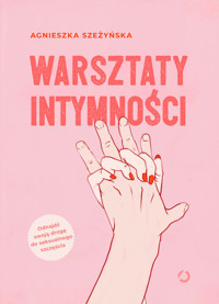 Warsztaty intymności - Agnieszka Szeżyńska - ebook + książka