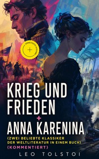 Krieg und Frieden + Anna Karenina (Zwei beliebte Klassiker der Weltliteratur in einem Buch) (Kommentiert) - leo tolstoï - ebook