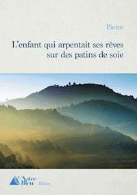 L'enfant qui arpentait ses rêves sur des patins de soie - Pierre - ebook