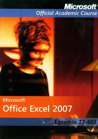 Microsoft Office Excel 2007: Egzamin 77-602 z płytą CD -  - książka