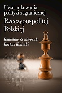 Uwarunkowania polityki zagranicznej Rzeczypospolitej Polskiej - Zenderowski Radosław, Koziński Bartosz - książka
