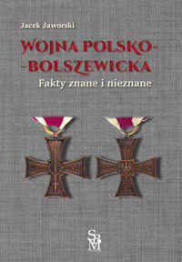 Wojna polsko-bolszewicka Fakty znane i nieznane - Jacek Jaworski - książka
