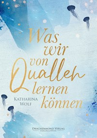 Was wir von Quallen lernen können - Katharina Wolf - ebook