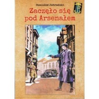 Zaczęło się pod Arsenałem - Stanisław Jastrzębski - książka