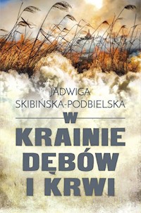 W krainie dębów i krwi - Jadwiga Skibińska-Podbielska - ebook + książka