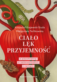 Ciało. Lęk. Przyjemność. Z psychiatrą o seksualności i religii - Małgorzata Terlikowska, Krzysztof Krajewski-Siuda - ebook + książka