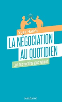 La négociation au quotidien - Yves Halifa - ebook