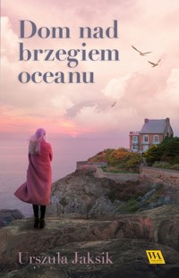 Dom nad brzegiem oceanu - Urszula Jaksik - ebook + audiobook + książka