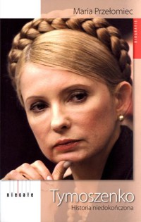Tymoszenko. Historia niedokończona - Maria Przełomiec - książka