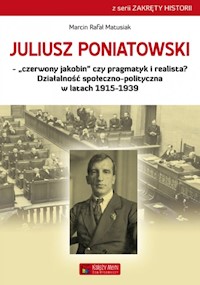 Juliusz Poniatowski Czerwony jakobin czy pragmatyk i realista? - Matusiak Marcin Rafał - książka