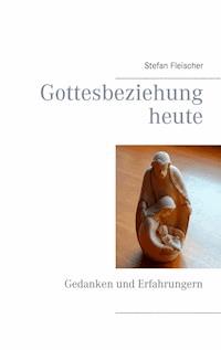 Gottesbeziehung heute - Stefan Fleischer - ebook