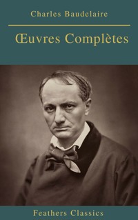 Charles Baudelaire Œuvres Complètes (Feathers Classics) - Charles Baudelaire - ebook