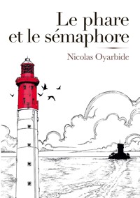 Le phare et le sémaphore - Nicolas Oyarbide - ebook
