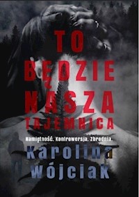 To będzie nasza tajemnica - Karolina Wójciak - ebook + audiobook + książka
