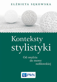 Konteksty stylistyki. Od orędzia do mowy noblowskiej - Elżbieta Sękowska - książka