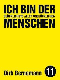 Ich bin der glücklichste aller unglücklichen Menschen - Dirk Bernemann - ebook
