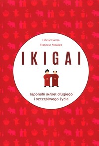 IKIGAI Japoński sekret długiego i szczęśliwego życia - Garcia Hector, Miralles Francesc - książka