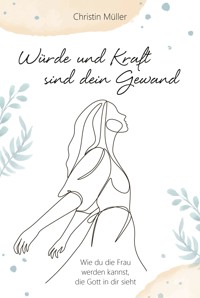 Würde und Kraft sind dein Gewand - Christin Müller - ebook