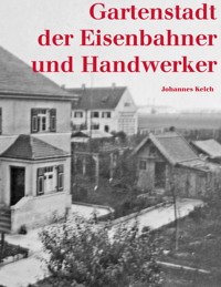 Gartenstadt der Eisenbahner und Handwerker - Johannes Kelch - ebook