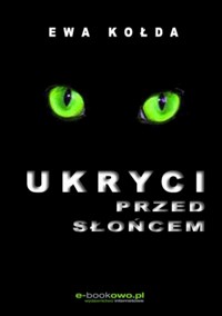 Ukryci przed słońcem - Ewa Kołda - ebook