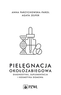 Pielęgnacja okołozabiegowa. Diagnostyka, suplementacja i pielęgnacja domowa - Agata Zejfer, Anna Parzychowska-Parol - książka