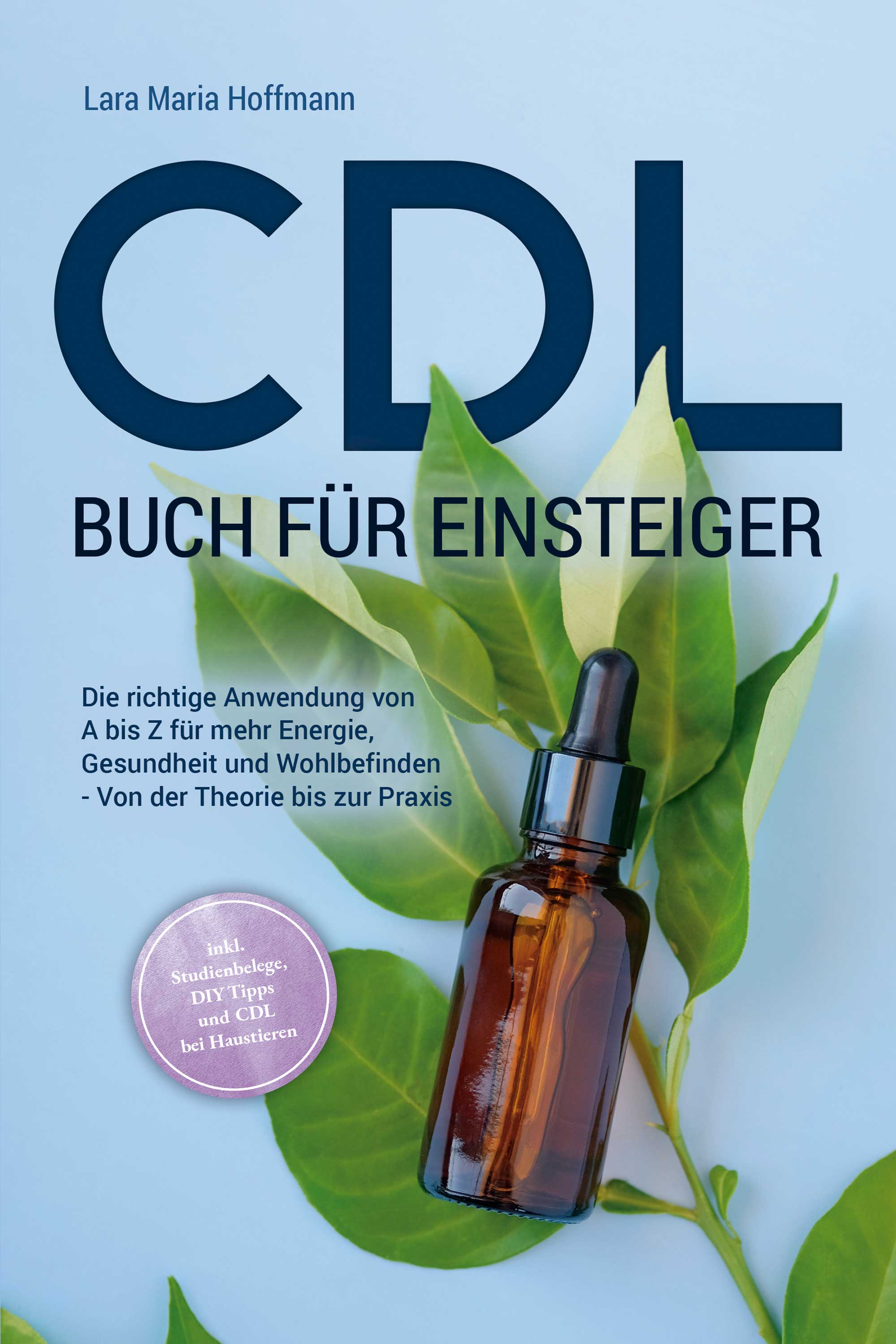 CDL Buch für Einsteiger: Die richtige Anwendung von A bis Z für mehr Energie, Gesundheit und Wohlbefinden - Von der Theorie bis zur Praxis - inkl. ...