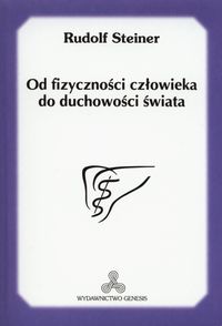Od fizyczności człowieka do duchowości świata - Rudolf Steiner - książka