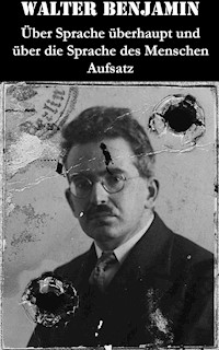 Über Sprache überhaupt und über die Sprache des Menschen - Aufsatz - Walter  Benjamin - ebook